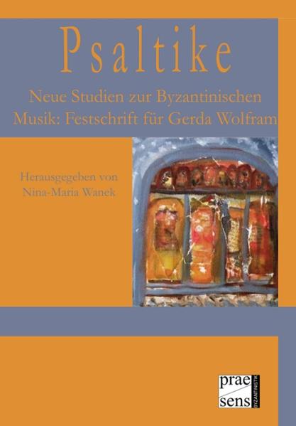Psaltike: Neue Studien zur Byzantinischen Musik: Festschrift für Gerda Wolfram | Nina-Maria Wanek