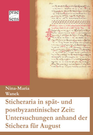 Sticheraria in spät- und postbyzantinischer Zeit: Untersuchungen anhand der Stichera für August | Nina-Maria Wanek