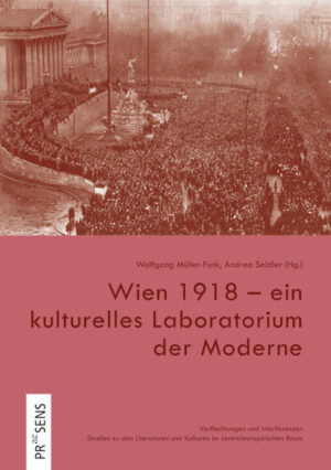 Wien 1918 - ein kulturelles Laboratorium der Moderne | Wolfgang Müller-Funk, Andrea Seidler