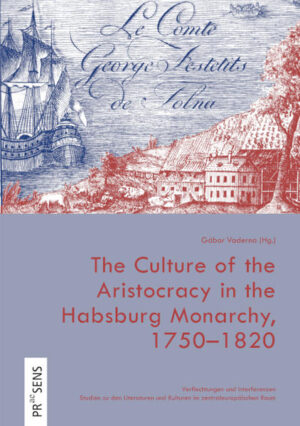 The Culture of the Aristocracy in the Habsburg Monarchy, 1750-1820 | Gábor Vaderna