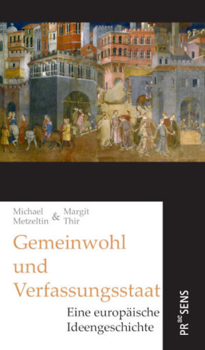 Gemeinwohl und Verfassungsstaat | Michael Metzeltin, Margit Thir