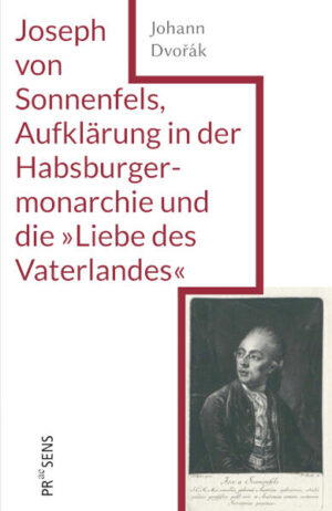 Joseph von Sonnenfels, Aufklärung in der Habsburgermonarchie und die »Liebe des Vaterlandes« | Johann Dvořák