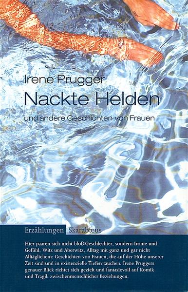 Komik und Tragik der Beziehungen zwischen den Geschlechtern bilden den Reiz in den Erzählungen von Irene Prugger, die in "Nackte Helden und andere Geschichten von Frauen" versammelt sind