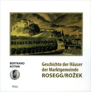 Geschichte der Häuser der Marktgemeinde Rosegg/Rožek | Bertrand Kotnik
