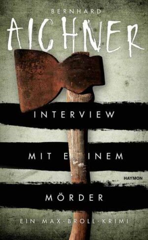 Interview mit einem Mörder Ein Max-Broll-Krimi | Bernhard Aichner