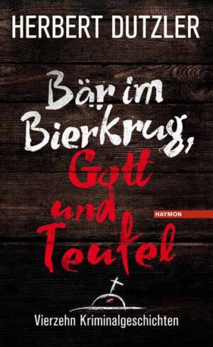 Bär im Bierkrug, Gott und Teufel Vierzehn Kriminalgeschichten | Herbert Dutzler