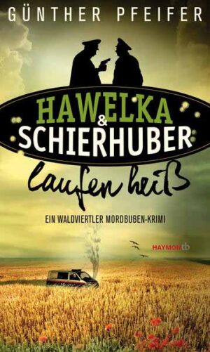 Hawelka & Schierhuber laufen heiß Ein Waldviertler Mordbuben-Krimi | Günther Pfeifer