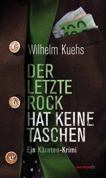 Der letzte Rock hat keine Taschen Ein Kärnten-Krimi | Wilhelm Kuehs