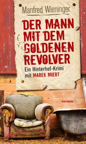Der Mann mit dem goldenen Revolver Ein Hinterhof-Krimi mit Marek Miert | Manfred Wieninger