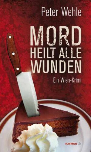 Mord heilt alle Wunden Ein Wien-Krimi | Peter Wehle