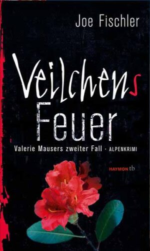 Veilchens Feuer Valerie Mausers zweiter Fall. Alpenkrimi | Joe Fischler