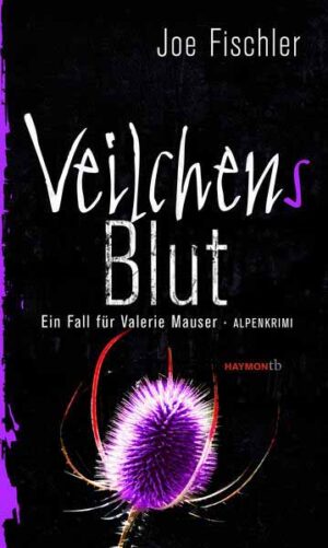 Veilchens Blut Ein Fall für Valerie Mauser. Alpenkrimi | Joe Fischler