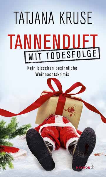 Tannenduft mit Todesfolge Kein bisschen besinnliche Weihnachtskrimis | Tatjana Kruse