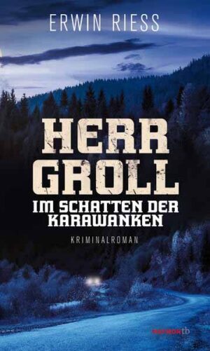Herr Groll im Schatten der Karawanken | Erwin Riess