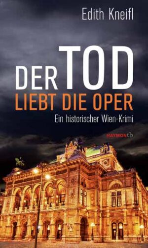 Der Tod liebt die Oper Ein historischer Wien-Krimi | Edith Kneifl