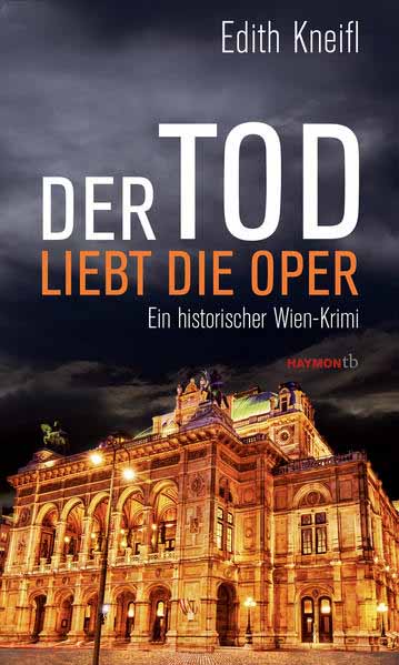 Der Tod liebt die Oper Ein historischer Wien-Krimi | Edith Kneifl