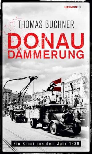Donaudämmerung Ein Krimi aus dem Jahr 1939 | Thomas Buchner