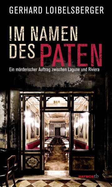 Im Namen des Paten Ein mörderischer Auftrag zwischen Lagune und Riviera | Gerhard Loibelsberger