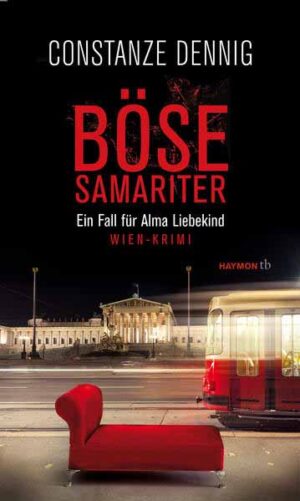 Böse Samariter Ein Fall für Alma Liebekind. Wien-Krimi | Constanze Dennig