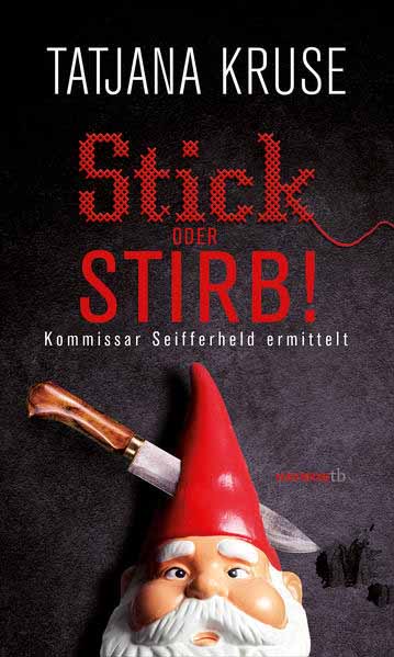 Stick oder stirb! Kommissar Seifferheld ermittelt | Tatjana Kruse