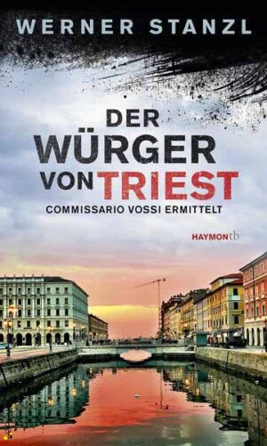 Der Würger von Triest Commissario Vossi ermittelt | Werner Stanzl