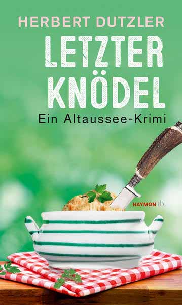 Letzter Knödel Ein Altaussee-Krimi | Herbert Dutzler