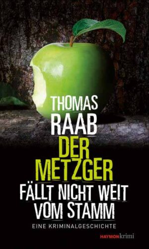 Der Metzger fällt nicht weit vom Stamm Eine Kriminalgeschichte | Thomas Raab