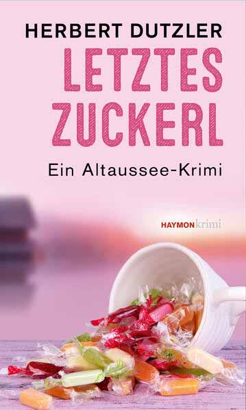 Letztes Zuckerl Ein Altaussee-Krimi | Herbert Dutzler