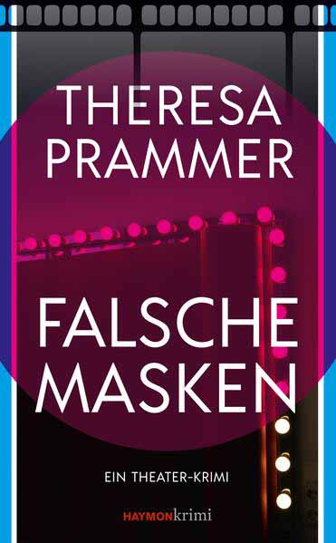 Falsche Masken Ein Theater-Krimi | Theresa Prammer