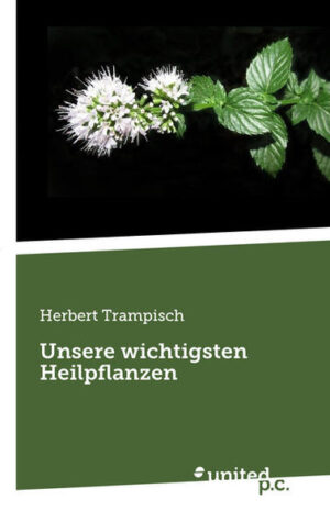 Unsere wichtigsten Heilpflanzen Das Buch beschreibt unsere wichtigsten Heilpflanzen, die jeder, der sich für Naturheilkunde interessiert, kennen sollte. Herbert Trampisch