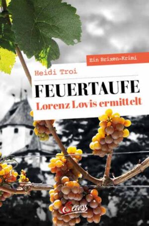 Feuertaufe. Lorenz Lovis ermittelt Ein Brixen-Krimi | Heidi Troi