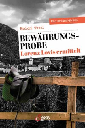 Bewährungsprobe. Lorenz Lovis ermittelt Ein Brixen-Krimi | Heidi Troi