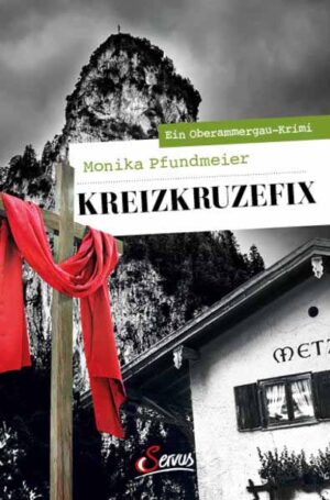 Kreizkruzefix Ein Oberammergau-Krimi | Monika Pfundmeier