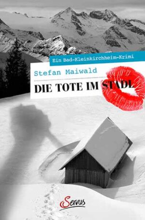 Die Tote im Stadl Ein Bad-Kleinkirchheim-Krimi | Stefan Maiwald