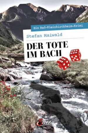 Der Tote im Bach Ein Bad-Kleinkirchheim-Krimi | Stefan Maiwald