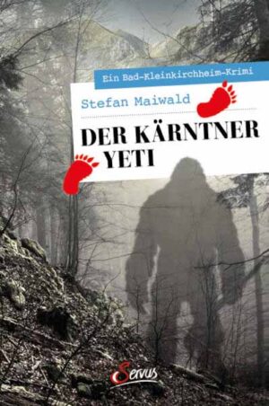 Der Kärntner Yeti Ein Bad-Kleinkirchheim-Krimi | Stefan Maiwald