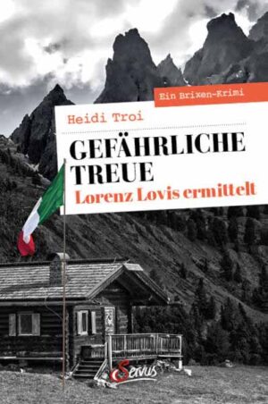 Gefährliche Treue. Lorenz Lovis ermittelt Ein Brixen-Krimi | Heidi Troi