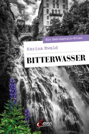 Bitterwasser Ein Bad-Gastein-Krimi | Karina Ewald
