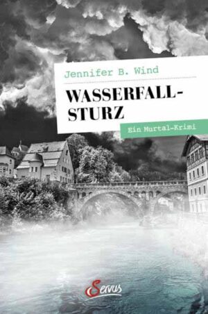 Wasserfallsturz Ein Murtal-Krimi | Jennifer B. Wind