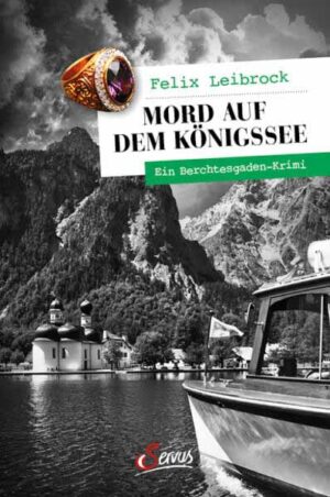 Mord auf dem Königssee Ein Berchtesgaden-Krimi | Felix Leibrock