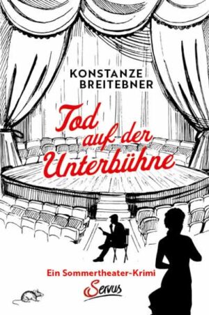 Tod auf der Unterbühne Ein Sommertheater-Krimi | Breitebner Konstanze