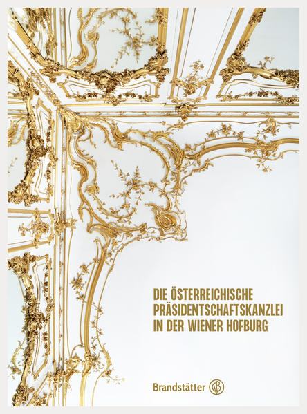 Die Österreichische Präsidentschaftskanzlei in der Wiener Hofburg | Herbert Karner, Richard Kurdiovsky, Anna Mader-Kratky, Anna Stuhlpfarrer