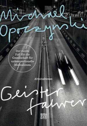 Geisterfahrer Der zweite Fall für die Gesellschaft für unkonventionelle Maßnahmen: Kriminalroman | Michael Opoczynski