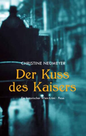 Der Kuss des Kaisers Ein historischer Wien-Krimi | Christine Neumeyer