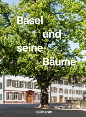 Basel und seine Bäume | Helen Liebendörfer, Emanuel Trueb