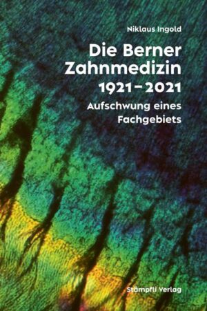 Die Berner Zahnmedizin 1921-2021 | Niklaus Ingold