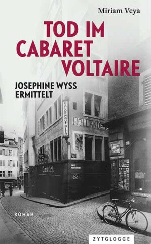 Tod im Cabaret Voltaire Josephine Wyss ermittelt | Miriam Veya
