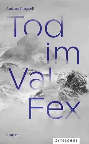 Tod im Val Fex Ein Engadin-Krimi | Andrea Gutgsell