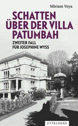 Schatten über der Villa Patumbah Zweiter Fall für Josephine Wyss | Miriam Veya