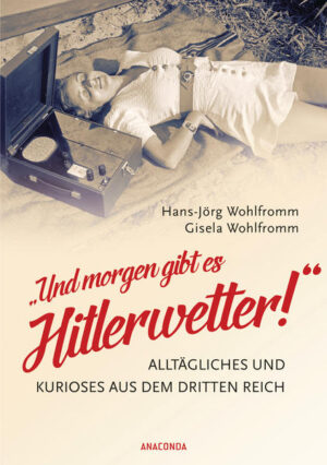 Und morgen gibt es Hitlerwetter! - Alltägliches und Kurioses aus dem Dritten Reich | Bundesamt für magische Wesen
